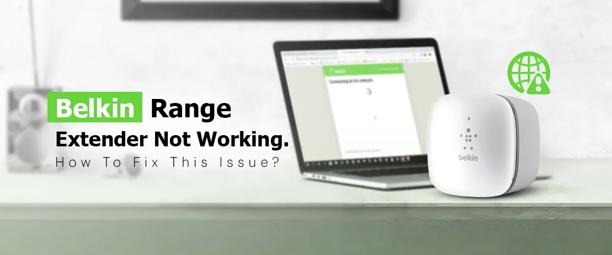 Belkin Range Extender Not Working