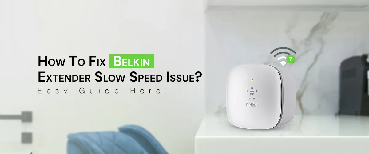 Belkin Extender Slow Speed